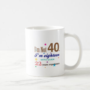 I'm Not 40 - Funny Birthday Gift Coffee Mug