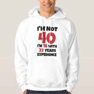 I'm Not 40 Hoodie