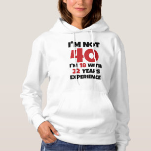 I'm Not 40 Hoodie