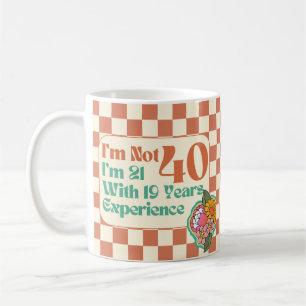 I'm Not 40 I'm 21 With 19 Years Experience Hilario Coffee Mug