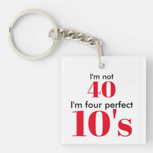 I'm not 40 i'm four perfect 10's key ring