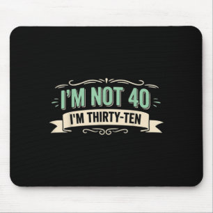 Im Not 40 Im Thirty Ten Funny 40th Birthday Quote Mouse Mat