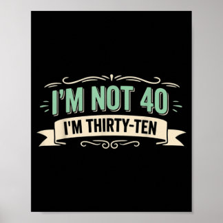 Im Not 40 Im Thirty Ten Funny 40th Birthday Quote Poster
