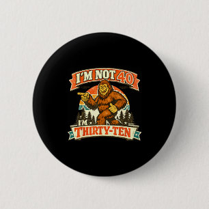 I'm not 40 i'm thirty-ten funny quotes I'm not 40 6 Cm Round Badge