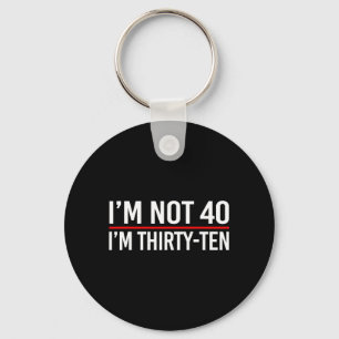 Im Not 40 Im Thirty-Ten Funny Saying Quotes Key Ring