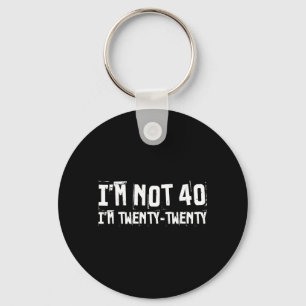 Im Not 40 Im Twenty Twenty Funny Birthday Quote Key Ring