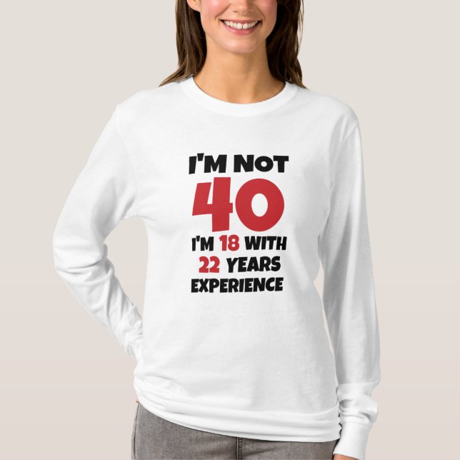 I'm Not 40 T-Shirt (Front)