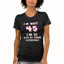 I'm not 45, I'm 18 with 27 years experience!