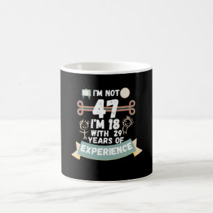 I'm not 47 I'm 18 with 29 of experience - for47 Coffee Mug