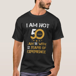 I'm Not 50 I'm 18 With 32 Years Experience Grandpa T-Shirt