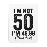 I'm Not 50 i'm 49.99 Plus Tax Funny Birthday Gift