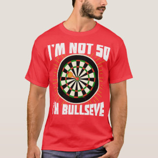 Im Not 50 Im Bullseye Darts Player Birthday Gift  T-Shirt