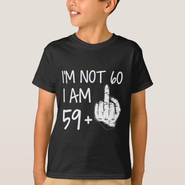 Im Not 60 I Am 59 Plus 1 Middle Finger Tee Men Fat (Front)