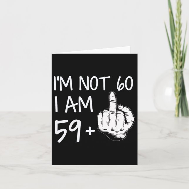 Im Not 60 I Am 59 Plus 1 Middle Finger Tee Men Fat Card (Front)