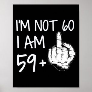 Im Not 60 I Am 59 Plus 1 Middle Finger Tee Men Fat Poster