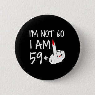 Im Not 60 I Am 59 Plus 1 Middle Finger Tee Women M 6 Cm Round Badge