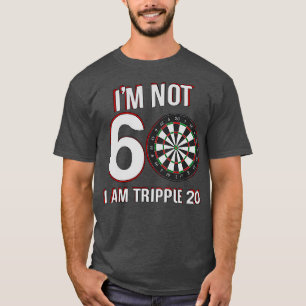 Im Not 60 I Am Triple 20 - Funny Darts Player T-Shirt