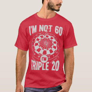 Im Not 60 Im Triple 20 Darts Player Gift T-Shirt
