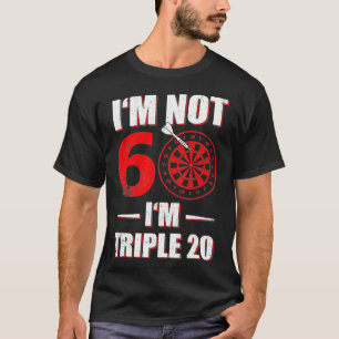 IM NOT 60 IM TRIPLE 20 FUNNY DART BIRTHDAY GIFT T-Shirt