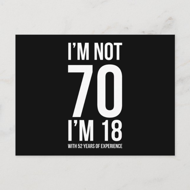 IM Not 70 IM 18 With 52 Years Experience Humourous Postcard (Front)