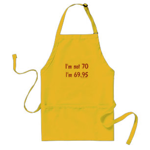 I'm not 70, I'm 69.95 Standard Apron