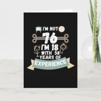 I'm not 76 I'm 18 with 58 of experience - for76