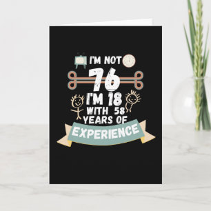I'm not 76 I'm 18 with 58 of experience - for76 Card