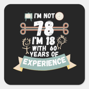 I'm not 78 I'm 18 with 60 of experience - for78 Square Sticker