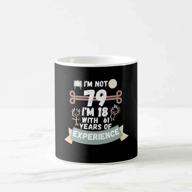 I'm not 79 I'm 18 with 61 of experience - for79 Coffee Mug (Center)