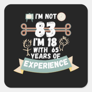 I'm not 83 I'm 18 with 65 of experience - for83 Square Sticker
