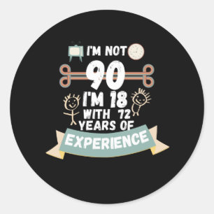 I'm not 90 I'm 18 with 72 of experience - for90 Classic Round Sticker