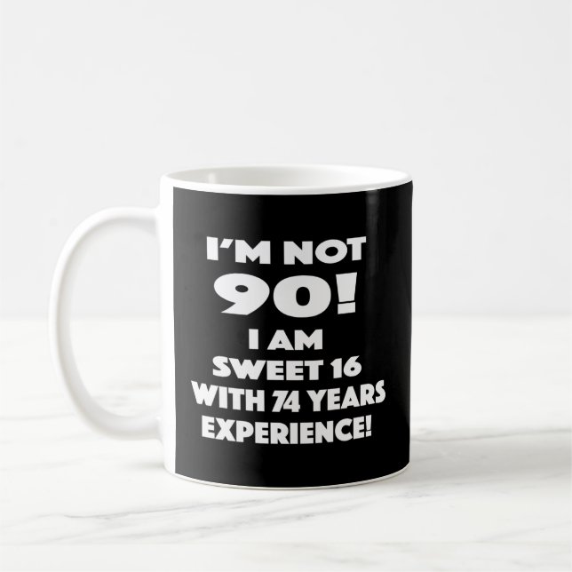 I'M Not 90 I'M Sweet 16 With 74 Years Experience Coffee Mug (Left)