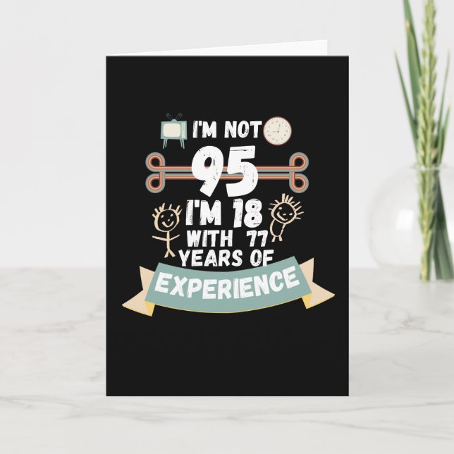 I'm not 95 I'm 18 with 77 of experience - for95 Card (Front)