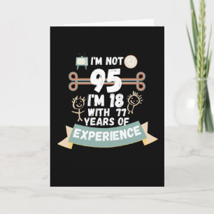 I'm not 95 I'm 18 with 77 of experience - for95 Card