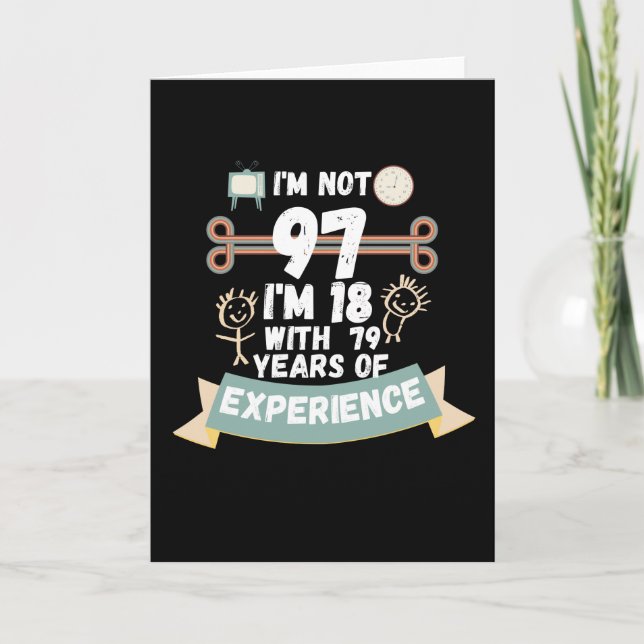 I'm not 97 I'm 18 with 79 of experience - for97 Card (Front)