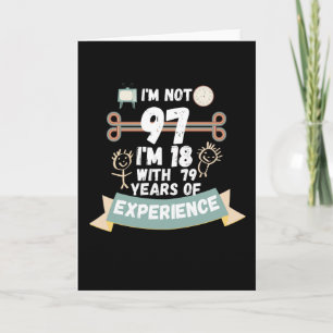 I'm not 97 I'm 18 with 79 of experience - for97 Card