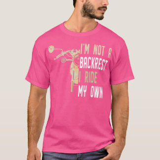 Im Not A Backrest I Ride My Own T-Shirt