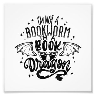 I'm Not A Bookworm I'm A Book Dragon Fantasy Book Photo Print