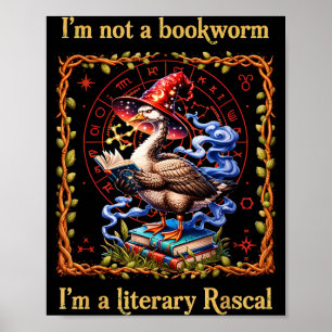I'm not a bookworm i'm a literary rascal goose  poster