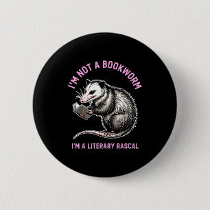 I'm not a bookworm i'm a literary rascal opossum  6 cm round badge
