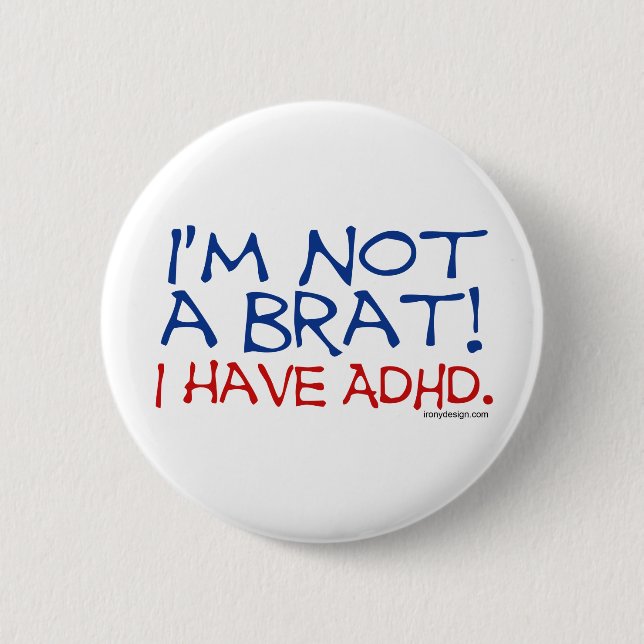 I'm Not a Brat! I Have ADHD 6 Cm Round Badge (Front)