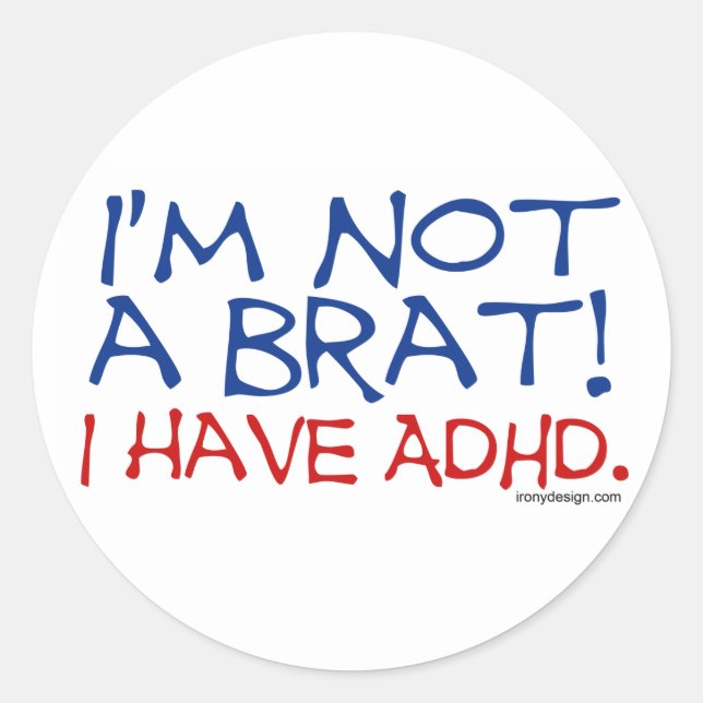 I'm Not a Brat! I Have ADHD Classic Round Sticker (Front)