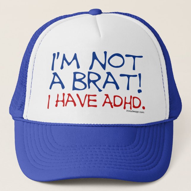 I'm Not a Brat! I Have ADHD Trucker Hat (Front)
