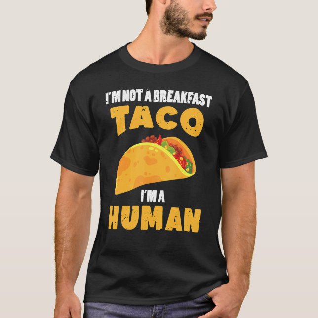 I'm Not A Breakfast Taco I'm A Human   Mexican Foo T-Shirt (Front)