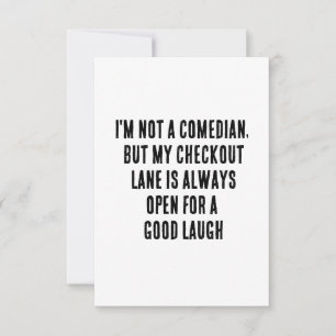 I'm not a comedian, but my checkout lane is always thank you card