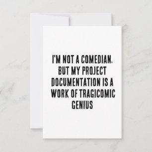 I'm not a comedian, but my project documentation thank you card