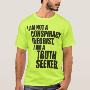 I'm Not A Conspiracy Theorist. I'm A Truth Seeker T-Shirt