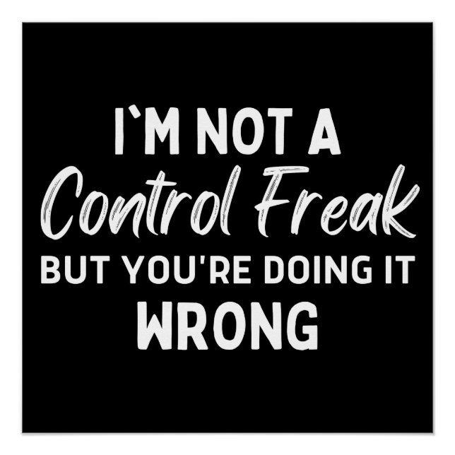 I'm Not A Control Freak But You're Doing It Wrong Poster (Front)