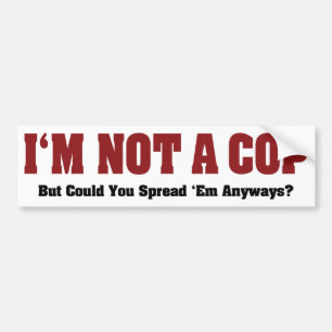 I'm Not A Cop - Funny Naughty Adult Humour Bumper Sticker