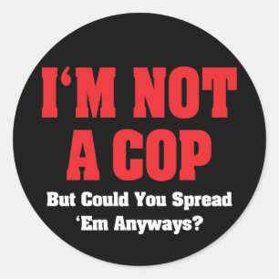 I'm Not A Cop - Funny Naughty Adult Humour Classic Round Sticker